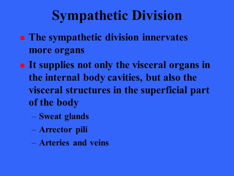 Sympathetic Division The sympathetic division innervates more organs It supplies not only the visceral